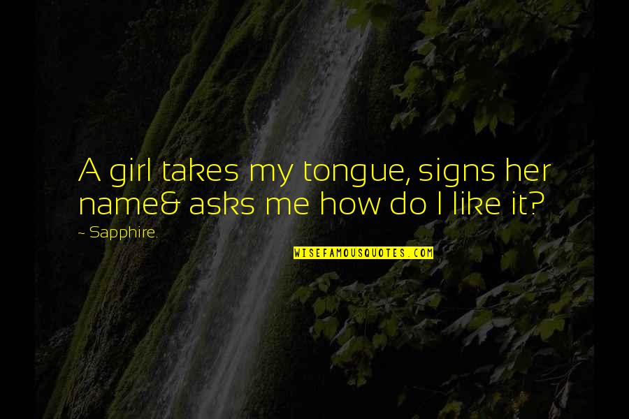 Iptal Quotes By Sapphire.: A girl takes my tongue, signs her name&