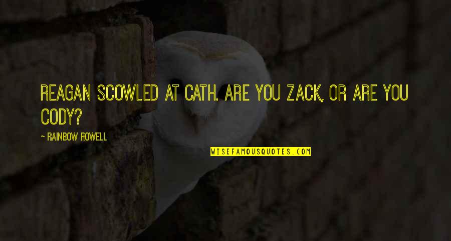 Iptalkcam Quotes By Rainbow Rowell: Reagan scowled at Cath. Are you Zack, or