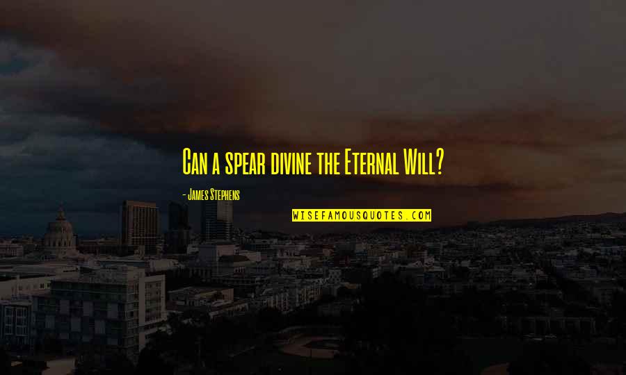 Iptv Player Quotes By James Stephens: Can a spear divine the Eternal Will? Iptv Player Quotes By James Stephens: Can a spear divine the Eternal Will?