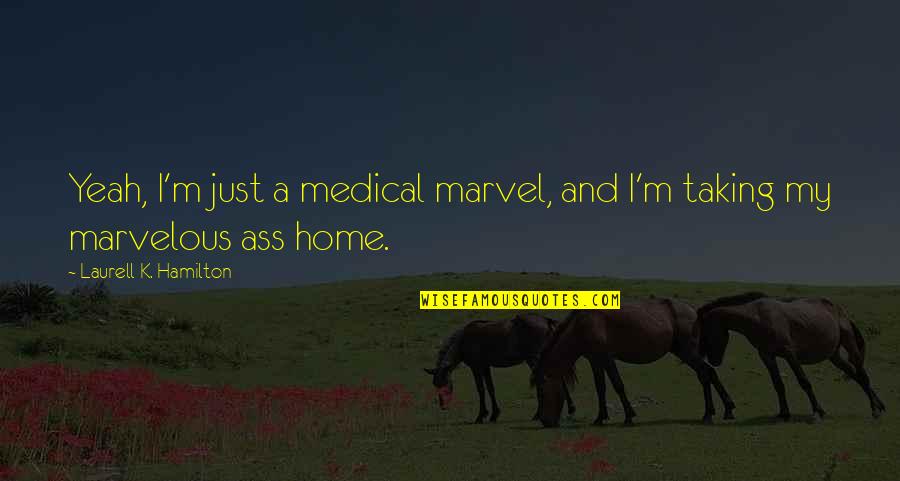 Ipucu Hadi Quotes By Laurell K. Hamilton: Yeah, I'm just a medical marvel, and I'm