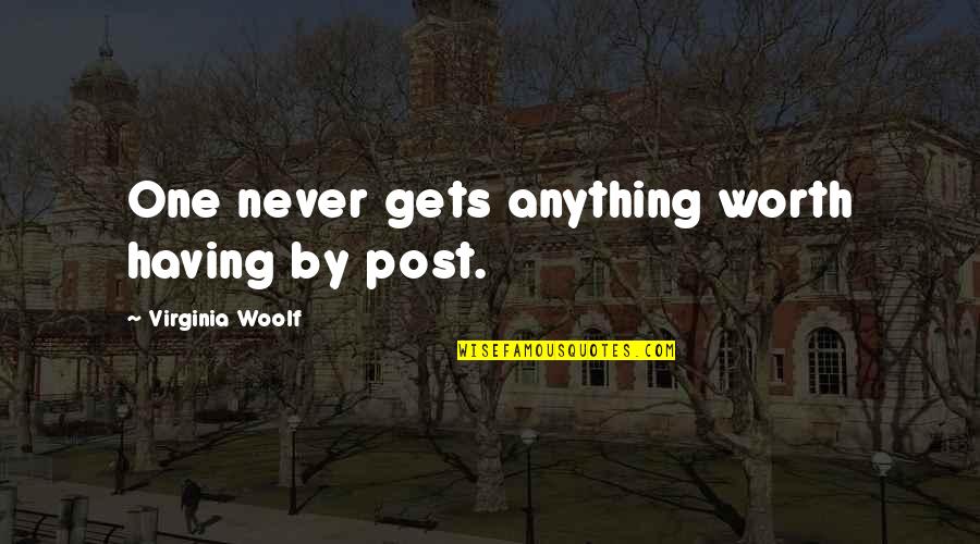 Iq Eq Quotes By Virginia Woolf: One never gets anything worth having by post. Iq Eq Quotes By Virginia Woolf: One never gets anything worth having by post.