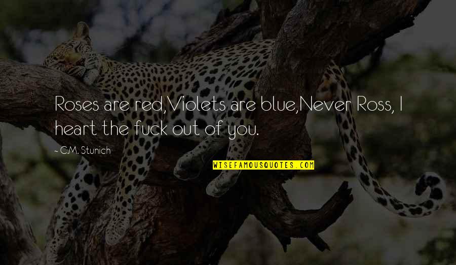 Iq Eq Sq Quotes By C.M. Stunich: Roses are red,Violets are blue,Never Ross, I heart