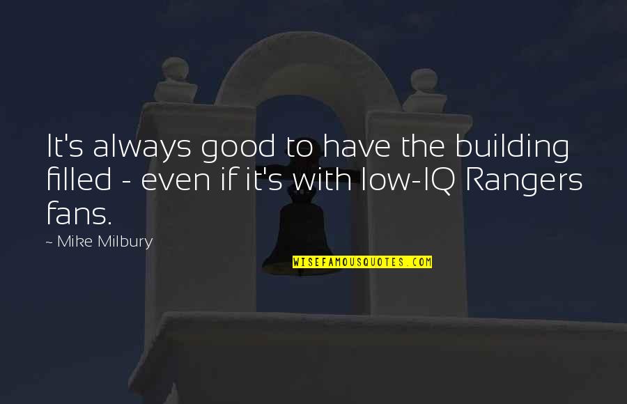 Iq Quotes By Mike Milbury: It's always good to have the building filled