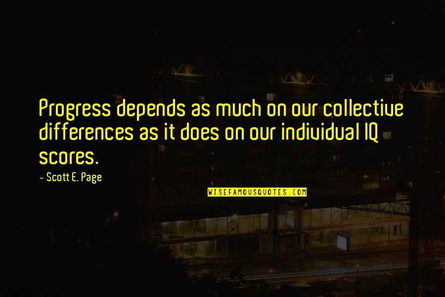 Iq Quotes By Scott E. Page: Progress depends as much on our collective differences