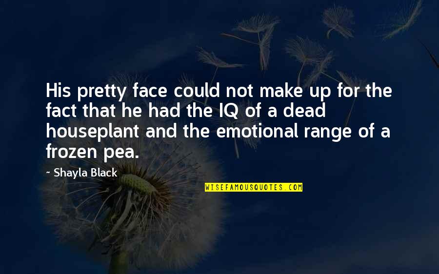 Iq Quotes By Shayla Black: His pretty face could not make up for
