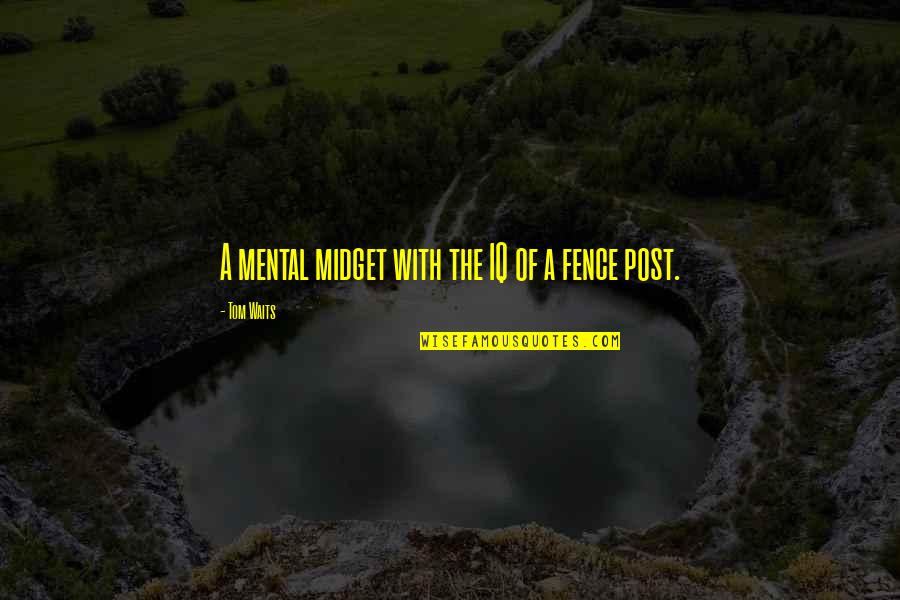 Iq Quotes By Tom Waits: A mental midget with the IQ of a