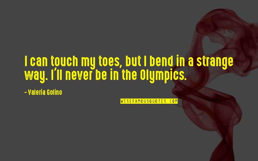 Iq Vs Eq Quotes By Valeria Golino: I can touch my toes, but I bend