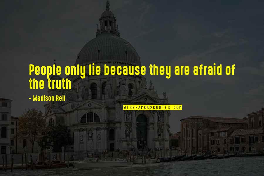 Iqa Quotes By Madison Reil: People only lie because they are afraid of