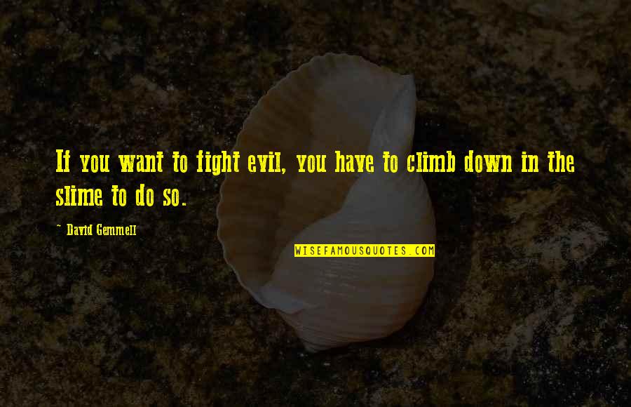 Iqbaal Dhiafakhri Quotes By David Gemmell: If you want to fight evil, you have