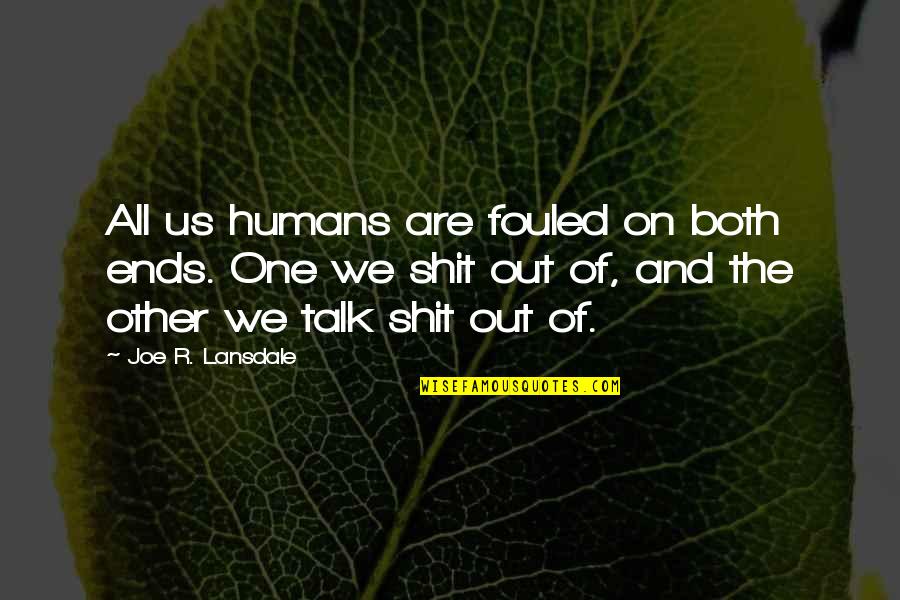 Iqbaal Dhiafakhri Quotes By Joe R. Lansdale: All us humans are fouled on both ends.