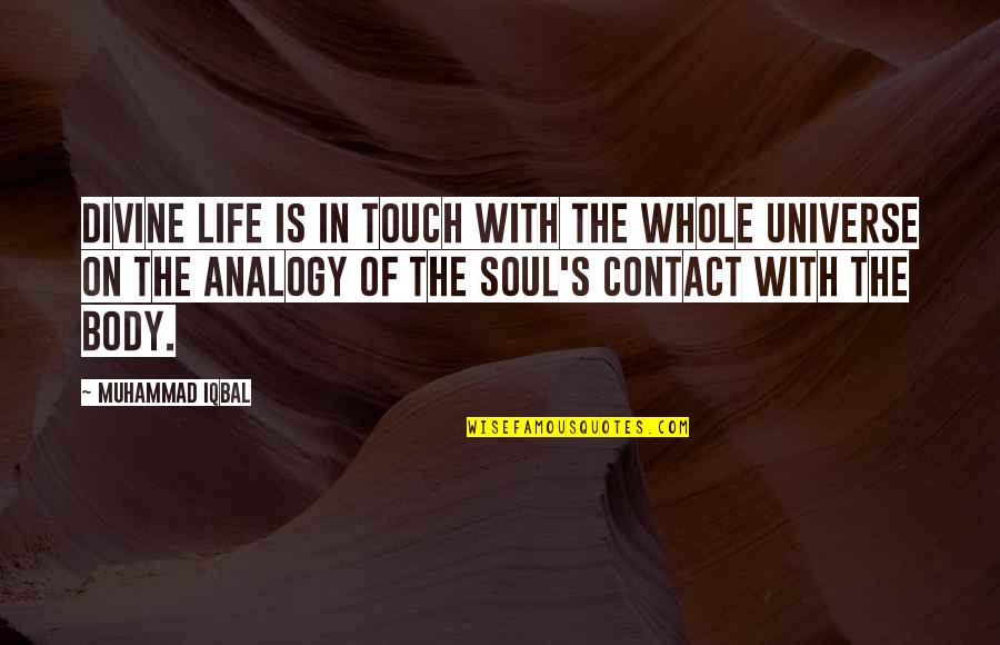Iqbal 2 Quotes By Muhammad Iqbal: Divine life is in touch with the whole Iqbal 2 Quotes By Muhammad Iqbal: Divine life is in touch with the whole