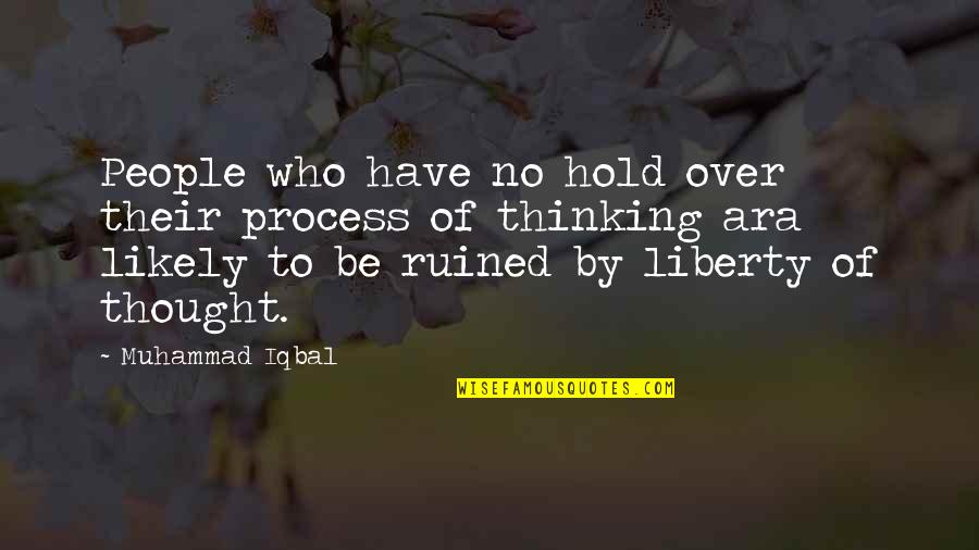 Iqbal 2 Quotes By Muhammad Iqbal: People who have no hold over their process Iqbal 2 Quotes By Muhammad Iqbal: People who have no hold over their process