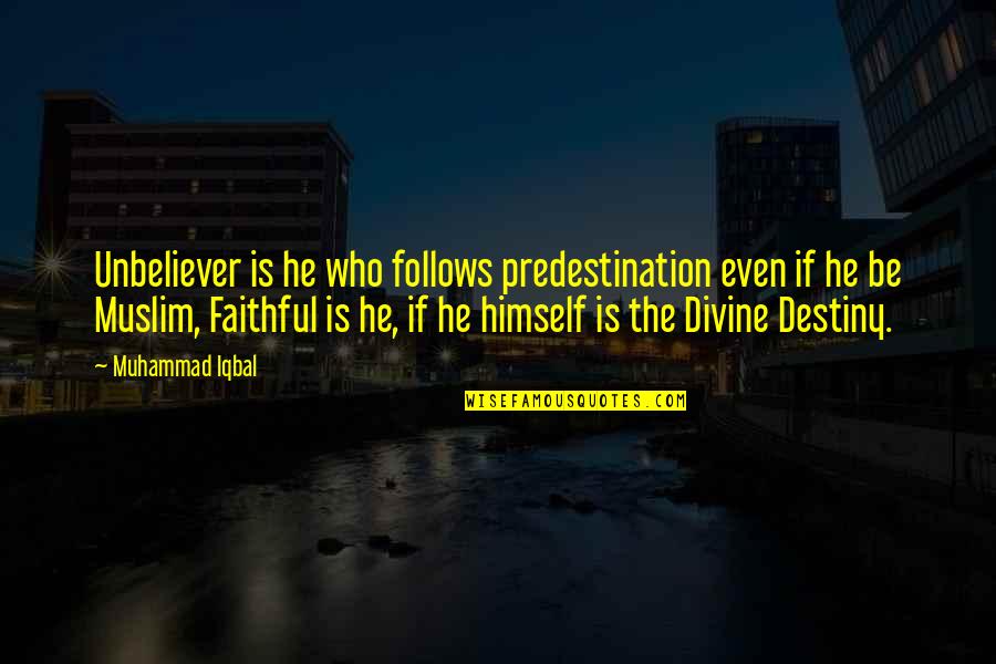 Iqbal 2 Quotes By Muhammad Iqbal: Unbeliever is he who follows predestination even if Iqbal 2 Quotes By Muhammad Iqbal: Unbeliever is he who follows predestination even if