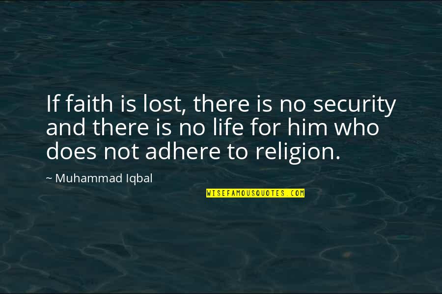 Iqbal 2 Quotes By Muhammad Iqbal: If faith is lost, there is no security Iqbal 2 Quotes By Muhammad Iqbal: If faith is lost, there is no security