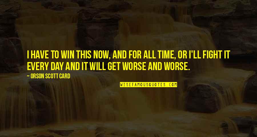 Iqbal Cjr Quotes By Orson Scott Card: I have to win this now, and for Iqbal Cjr Quotes By Orson Scott Card: I have to win this now, and for
