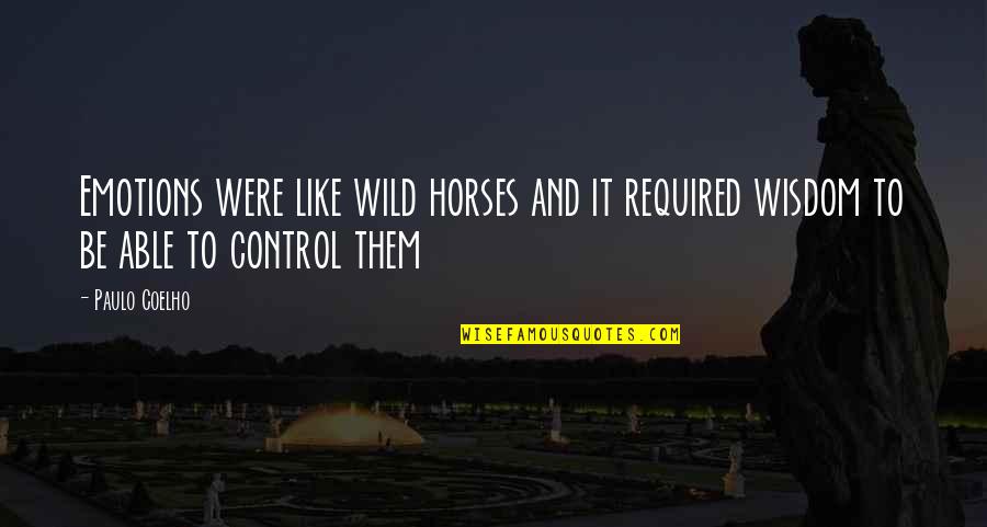 Iqbal Islam Quotes By Paulo Coelho: Emotions were like wild horses and it required