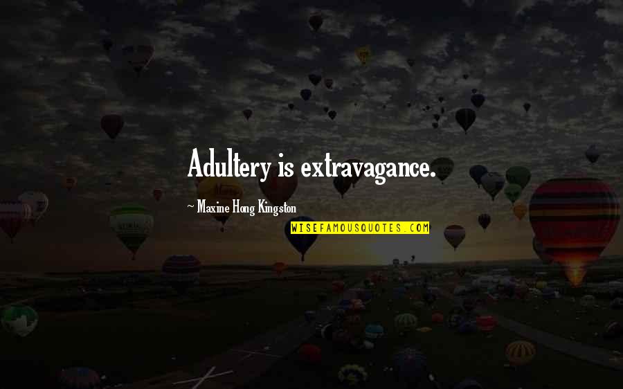 Iqbal Masih Famous Quotes By Maxine Hong Kingston: Adultery is extravagance. Iqbal Masih Famous Quotes By Maxine Hong Kingston: Adultery is extravagance.