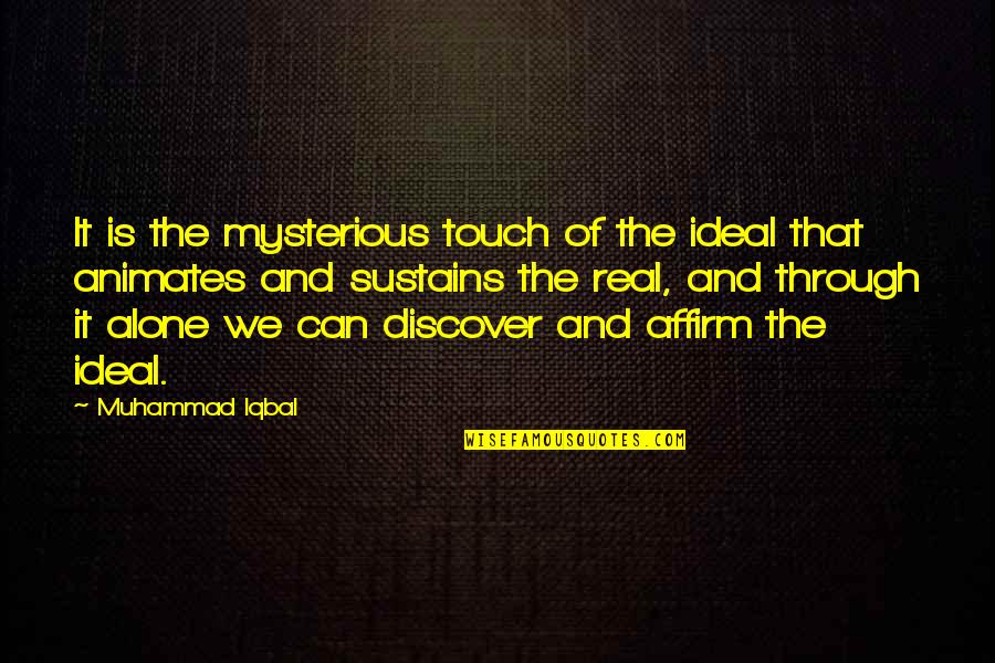 Iqbal Quotes By Muhammad Iqbal: It is the mysterious touch of the ideal