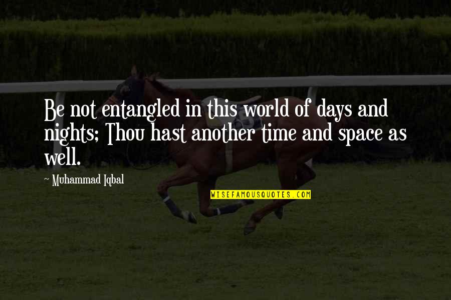 Iqbal Quotes By Muhammad Iqbal: Be not entangled in this world of days