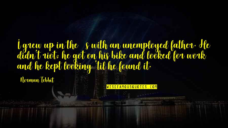 Iqbal Theba Quotes By Norman Tebbit: I grew up in the 30s with an Iqbal Theba Quotes By Norman Tebbit: I grew up in the 30s with an