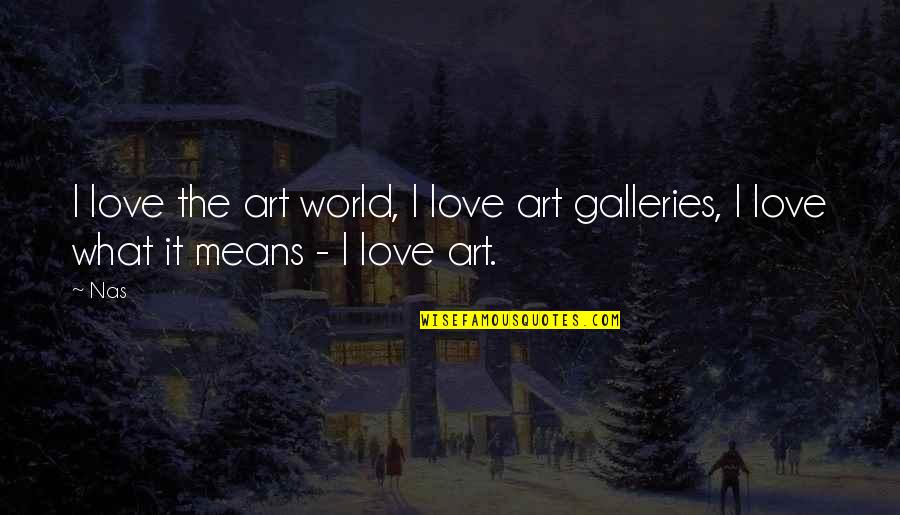Iqbal Urdu Quotes By Nas: I love the art world, I love art