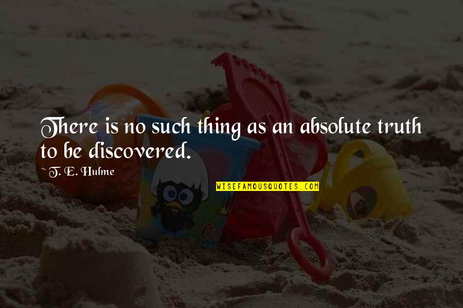 Iqbal Urdu Quotes By T. E. Hulme: There is no such thing as an absolute