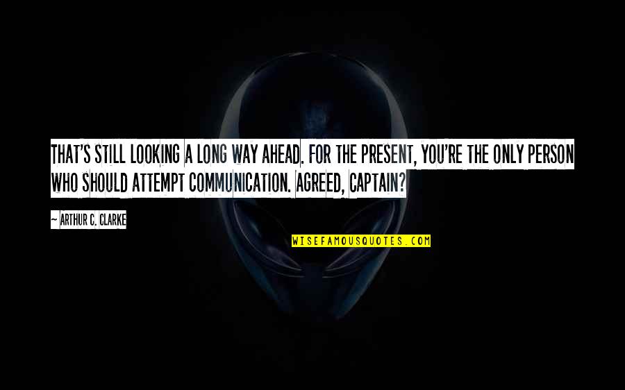 Iqball2 Quotes By Arthur C. Clarke: That's still looking a long way ahead. For Iqball2 Quotes By Arthur C. Clarke: That's still looking a long way ahead. For