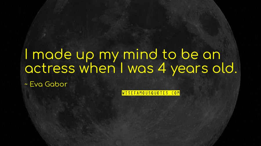Iqball3 Quotes By Eva Gabor: I made up my mind to be an
