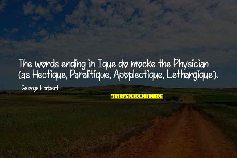 Ique Quotes By George Herbert: The words ending in Ique do mocke the