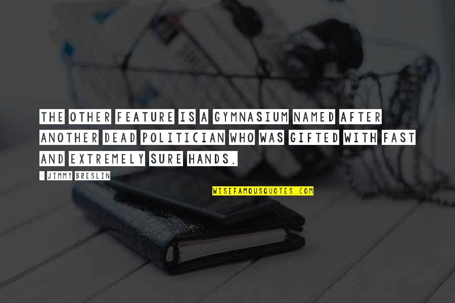 Iqueue Quotes By Jimmy Breslin: The other feature is a gymnasium named after Iqueue Quotes By Jimmy Breslin: The other feature is a gymnasium named after