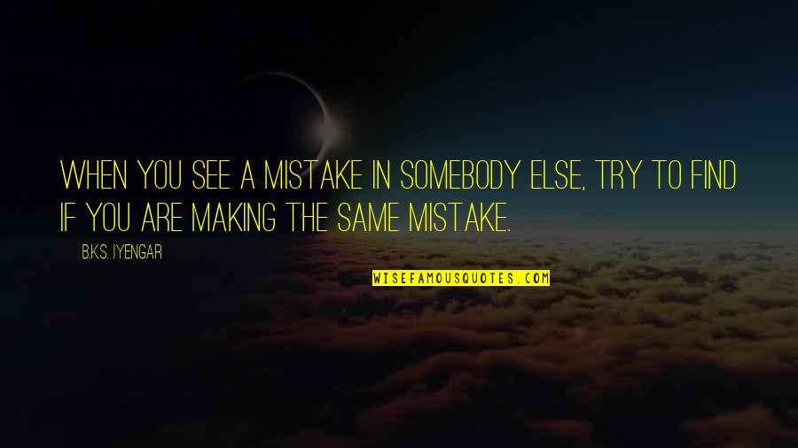 Iquitos Map Quotes By B.K.S. Iyengar: When you see a mistake in somebody else, Iquitos Map Quotes By B.K.S. Iyengar: When you see a mistake in somebody else,
