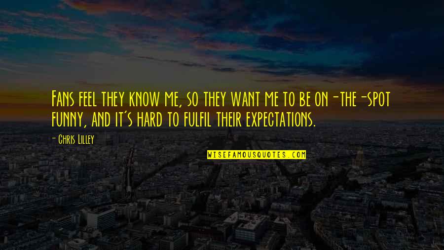 Iqvia Quote Quotes By Chris Lilley: Fans feel they know me, so they want Iqvia Quote Quotes By Chris Lilley: Fans feel they know me, so they want
