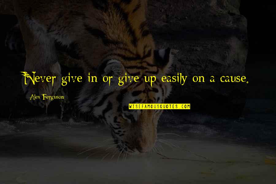Ir Ny Tott F R S Quotes By Alex Ferguson: Never give in or give up easily on