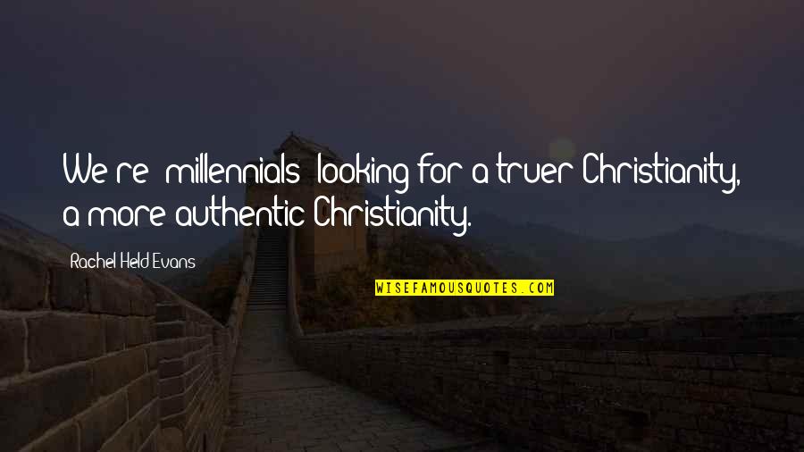 Ir Recognition Quotes By Rachel Held Evans: We're (millennials) looking for a truer Christianity, a