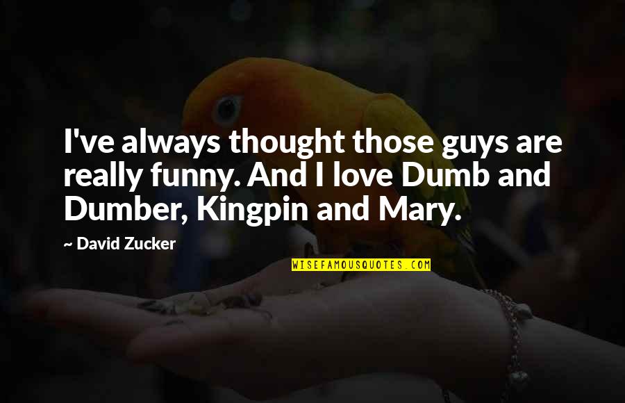 Ira And Ruth Levinson Quotes By David Zucker: I've always thought those guys are really funny. Ira And Ruth Levinson Quotes By David Zucker: I've always thought those guys are really funny.