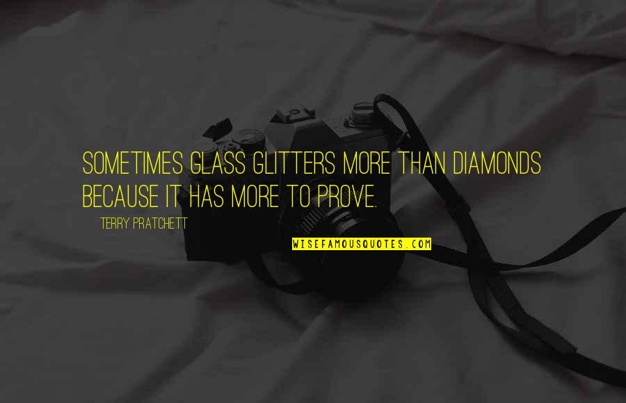 Ira Gaines Quotes By Terry Pratchett: Sometimes glass glitters more than diamonds because it