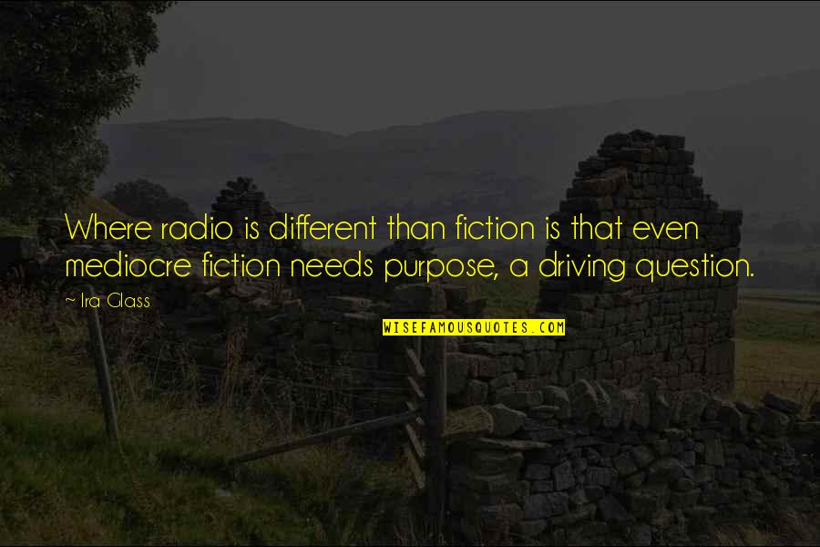 Ira Glass Quotes By Ira Glass: Where radio is different than fiction is that