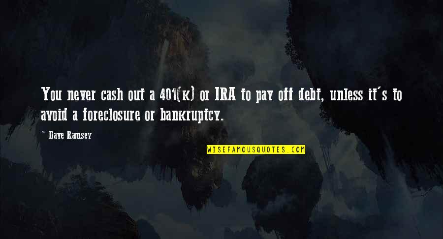 Ira Quotes By Dave Ramsey: You never cash out a 401(k) or IRA