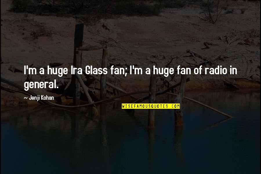 Ira Quotes By Jenji Kohan: I'm a huge Ira Glass fan; I'm a