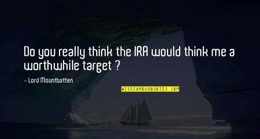 Ira Quotes By Lord Mountbatten: Do you really think the IRA would think