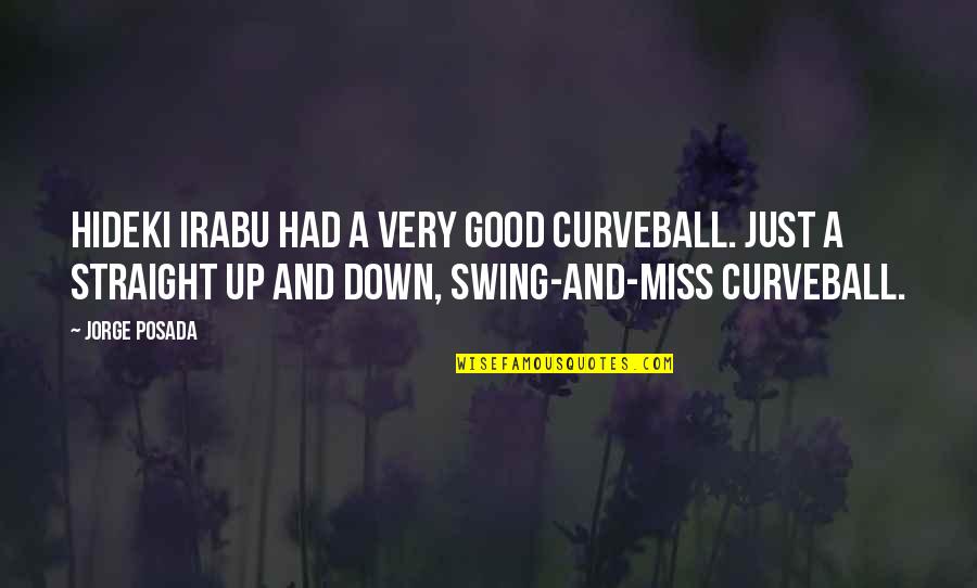 Irabu Quotes By Jorge Posada: Hideki Irabu had a very good curveball. Just