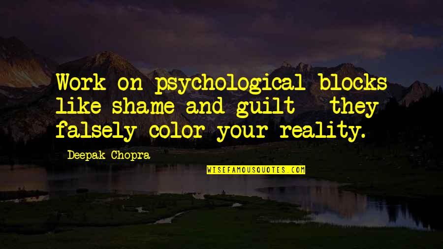 Irabu Ya Quotes By Deepak Chopra: Work on psychological blocks like shame and guilt