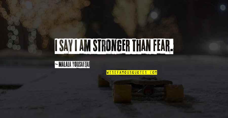 Iracer Quotes By Malala Yousafzai: I say I am stronger than fear. Iracer Quotes By Malala Yousafzai: I say I am stronger than fear.