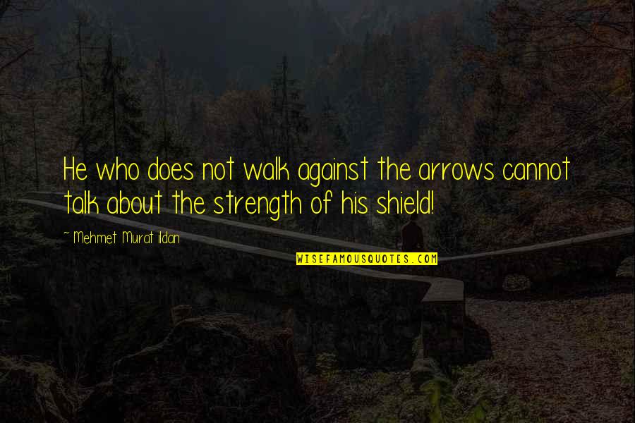 Iracer Quotes By Mehmet Murat Ildan: He who does not walk against the arrows Iracer Quotes By Mehmet Murat Ildan: He who does not walk against the arrows