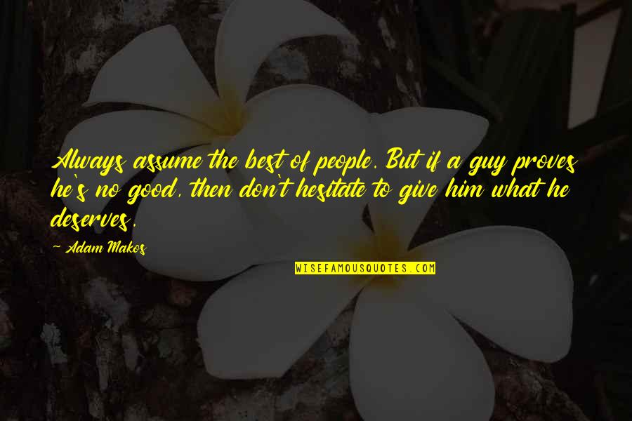 Irade Quotes By Adam Makos: Always assume the best of people. But if