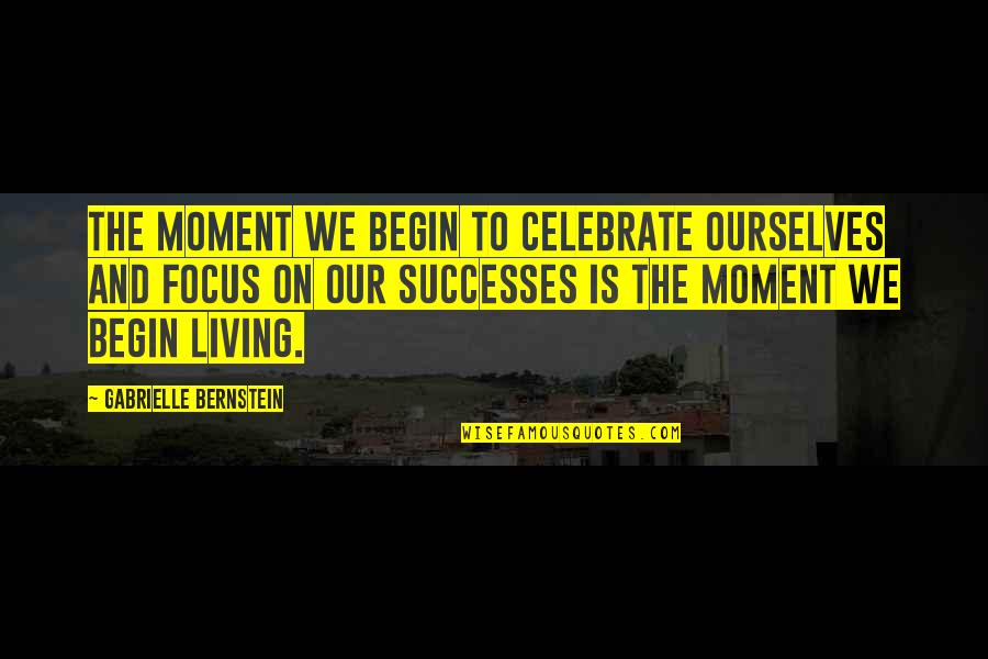 Iradonline Quotes By Gabrielle Bernstein: The moment we begin to celebrate ourselves and