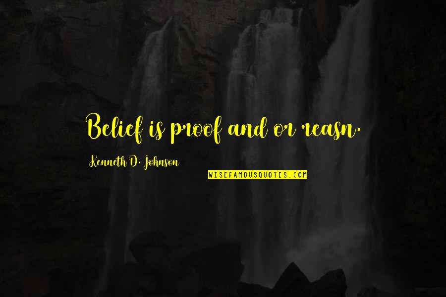 Iradukunda Bertra Quotes By Kenneth D. Johnson: Belief is proof and/or reasn.