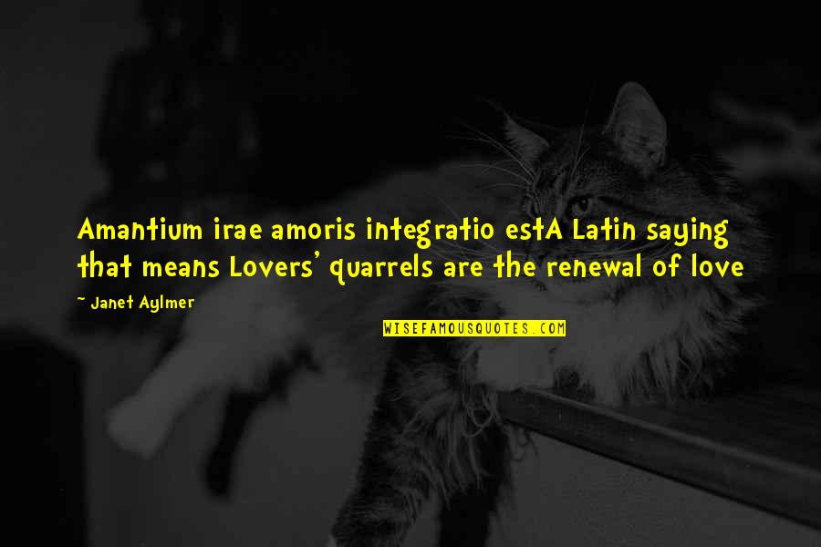 Irae Quotes By Janet Aylmer: Amantium irae amoris integratio estA Latin saying that Irae Quotes By Janet Aylmer: Amantium irae amoris integratio estA Latin saying that