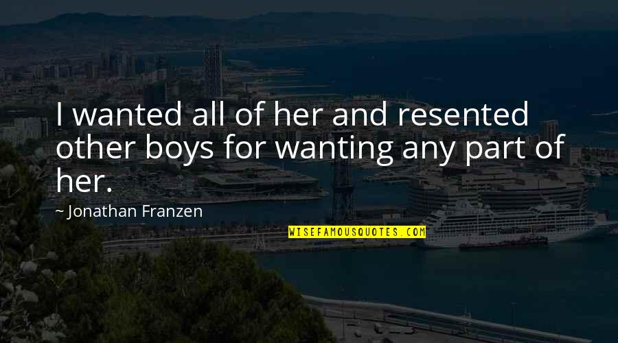 Irae Quotes By Jonathan Franzen: I wanted all of her and resented other Irae Quotes By Jonathan Franzen: I wanted all of her and resented other
