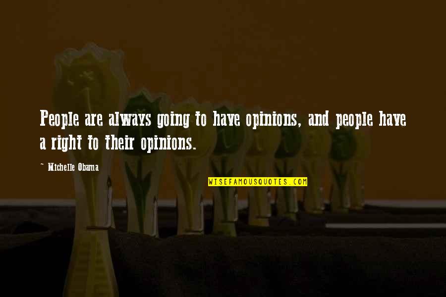 Irae Quotes By Michelle Obama: People are always going to have opinions, and Irae Quotes By Michelle Obama: People are always going to have opinions, and